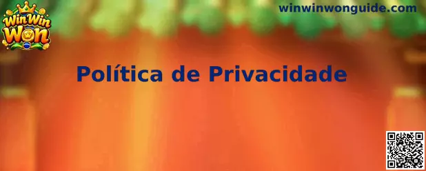 Política de Privacidade Win Win Won